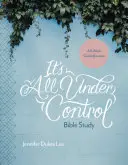 Étude biblique « Tout est sous contrôle » : Un voyage guidé de 6 semaines - It's All Under Control Bible Study: A 6-Week Guided Journey