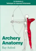 Anatomie du tir à l'arc : Une introduction aux techniques d'amélioration des performances - Archery Anatomy: An Introduction to Techniques for Improved Performance