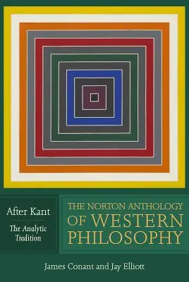 L'anthologie Norton de la philosophie occidentale : Après Kant - The Norton Anthology of Western Philosophy: After Kant