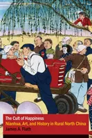 Le culte du bonheur : Nianhua, art et histoire dans la Chine rurale du Nord - The Cult of Happiness: Nianhua, Art, and History in Rural North China
