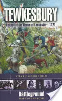 Tewkesbury 1471 : L'éclipse de la maison de Lancaster - 1471 - Tewkesbury 1471: Eclipse of the House of Lancaster - 1471