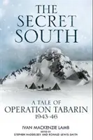 Le Sud secret : Un récit de l'opération Tabarin, 1943-46 - The Secret South: A Tale of Operation Tabarin, 1943-46