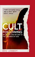 L'histoire d'une secte - Mon évasion et mon retour parmi les enfants de Dieu - Cult Following - My escape and return to the Children of God