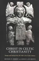 Le Christ dans le christianisme celtique : La Grande-Bretagne et l'Irlande du cinquième au dixième siècle - Christ in Celtic Christianity: Britain and Ireland from the Fifth to the Tenth Century