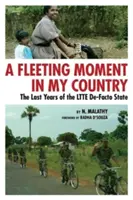 Un moment fugace dans mon pays : Les dernières années de l'État de facto des LTTE - A Fleeting Moment in My Country: The Last Years of the LTTE De-Facto State