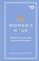 L'heure des femmes : Paroles de femmes sages, pleines d'esprit et merveilleuses - Woman's Hour: Words from Wise, Witty and Wonderful Women