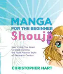 Manga pour le débutant Shoujo : Tout ce dont vous avez besoin pour commencer à dessiner le style le plus populaire de la bande dessinée japonaise - Manga for the Beginner Shoujo: Everything You Need to Start Drawing the Most Popular Style of Japanese Comics