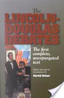 Les débats Lincoln-Douglas : Le premier texte complet et non expurgé - The Lincoln-Douglas Debates: The First Complete, Unexpurgated Text