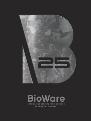 Bioware : Histoires et secrets de 25 ans de développement de jeux vidéo - Bioware: Stories and Secrets from 25 Years of Game Development