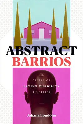 Abstract Barrios : La crise de la visibilité des Latinx dans les villes - Abstract Barrios: The Crises of Latinx Visibility in Cities