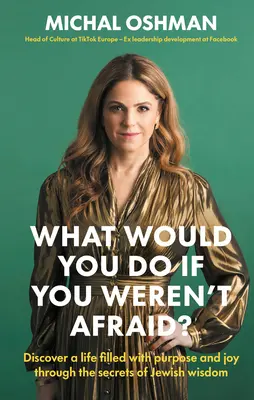 Que feriez-vous si vous n'aviez pas peur ? Découvrez une vie remplie d'objectifs et de joie grâce aux secrets de la sagesse juive. - What Would You Do If You Weren't Afraid?: Discover a Life Filled with Purpose and Joy Through the Secrets of Jewish Wisdom
