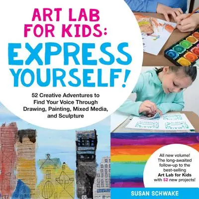 Art Lab for Kids : Express Yourself : 52 aventures créatives pour trouver sa voix à travers le dessin, la peinture, les techniques mixtes et la sculpture - Art Lab for Kids: Express Yourself: 52 Creative Adventures to Find Your Voice Through Drawing, Painting, Mixed Media, and Sculpture