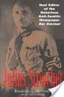 Julius Streicher : Rédacteur nazi du célèbre journal antisémite Der Sturmer - Julius Streicher: Nazi Editor of the Notorious Anti-semitic Newspaper Der Sturmer