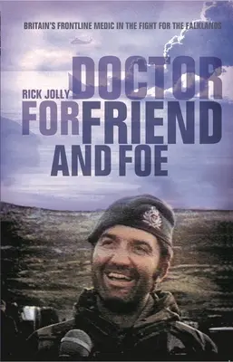 Docteur pour l'ami et l'ennemi - L'infirmier britannique de première ligne dans la lutte pour les Malouines - Doctor for Friend and Foe - Britain's Frontline Medic in the Fight for the Falklands