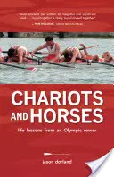 Chariots et chevaux - Leçons de vie d'un rameur olympique - Chariots and Horses - Life Lessons from an Olympic Rower