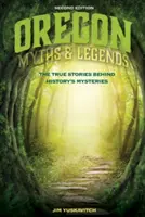 Mythes et légendes de l'Oregon : Les histoires vraies derrière les mystères de l'histoire - Oregon Myths and Legends: The True Stories Behind History's Mysteries