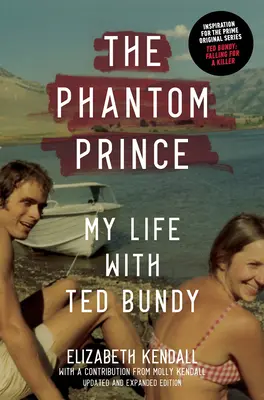 Le prince fantôme : ma vie avec Ted Bundy, édition mise à jour et augmentée - The Phantom Prince: My Life with Ted Bundy, Updated and Expanded Edition