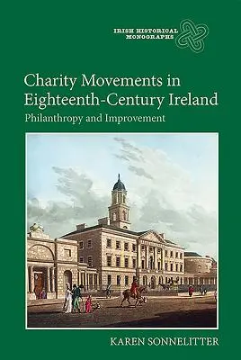 Mouvements caritatifs dans l'Irlande du XVIIIe siècle : Philanthropie et amélioration - Charity Movements in Eighteenth-Century Ireland: Philanthropy and Improvement