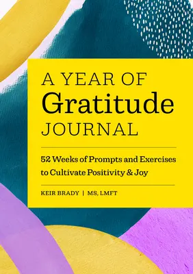 Journal d'une année de gratitude : 52 semaines de suggestions et d'exercices pour cultiver la positivité et la joie - A Year of Gratitude Journal: 52 Weeks of Prompts and Exercises to Cultivate Positivity & Joy