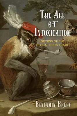 L'âge de l'ivresse : Les origines du commerce mondial de la drogue - The Age of Intoxication: Origins of the Global Drug Trade