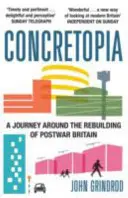 Concretopia : Un voyage autour de la reconstruction de la Grande-Bretagne d'après-guerre - Concretopia: A Journey around the Rebuilding of Postwar Britain