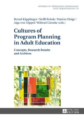 Cultures de planification des programmes d'éducation des adultes : Concepts, résultats de recherche et archives - Cultures of Program Planning in Adult Education: Concepts, Research Results and Archives