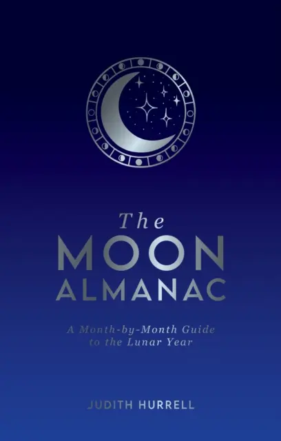 Almanach de la lune - Un guide mois par mois de l'année lunaire - Moon Almanac - A Month-by-Month Guide to the Lunar Year