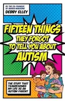 Quinze choses qu'ils ont oublié de vous dire sur l'autisme : Ce qui a transformé ma vie de parent d'autiste - Fifteen Things They Forgot to Tell You about Autism: The Stuff That Transformed My Life as an Autism Parent