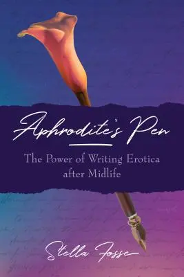 La plume d'Aphrodite : Le pouvoir de l'écriture érotique après la quarantaine - Aphrodite's Pen: The Power of Writing Erotica After Midlife