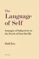 Le langage du moi ; stratégies de subjectivité dans les romans de Don DeLillo - The Language of Self; Strategies of Subjectivity in the Novels of Don DeLillo