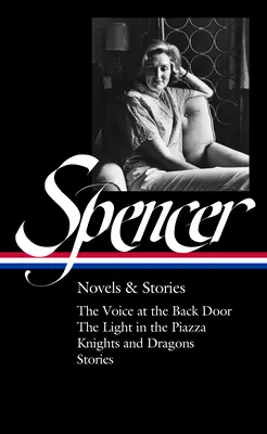 Elizabeth Spencer : Romans et histoires (Loa #344) : La voix à la porte arrière / La lumière sur la Piazza / Chevaliers et dragons / Histoires - Elizabeth Spencer: Novels & Stories (Loa #344): The Voice at the Back Door / The Light in the Piazza / Knights and Dragons / Stories