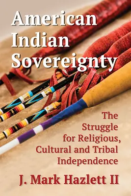 Souveraineté des Indiens d'Amérique : La lutte pour l'indépendance religieuse, culturelle et tribale - American Indian Sovereignty: The Struggle for Religious, Cultural and Tribal Independence