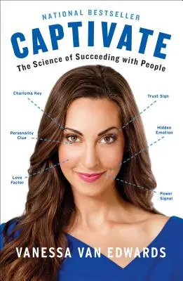 Captiver : La science de la réussite avec les gens - Captivate: The Science of Succeeding with People