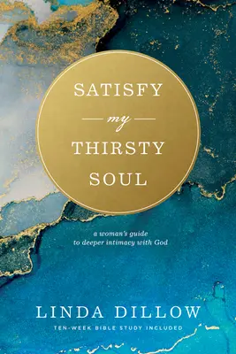 Satisfaire mon âme assoiffée : Le guide d'une femme pour une intimité plus profonde avec Dieu - Satisfy My Thirsty Soul: A Woman's Guide to Deeper Intimacy with God