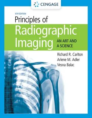 Principes de l'imagerie radiographique : Un art et une science - Principles of Radiographic Imaging: An Art and a Science