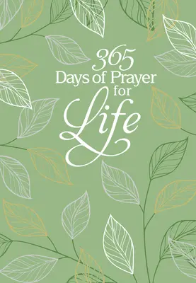 365 jours de prière pour la vie : Prière quotidienne dévotionnelle - 365 Days of Prayer for Life: Daily Prayer Devotional