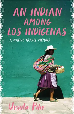 Un Indien parmi les indigènes : Un mémoire de voyage autochtone - An Indian Among Los Indgenas: A Native Travel Memoir