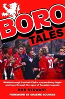 Boro Tales - Les exploits des héros du football à Teesside - Boro Tales - Football Heroes' Teesside Deeds