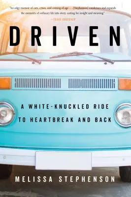 Driven : Une chevauchée à blanc vers le cœur brisé et le retour - Driven: A White-Knuckled Ride to Heartbreak and Back