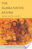 Le lecteur autochtone de l'Alaska : Histoire, culture, politique - The Alaska Native Reader: History, Culture, Politics