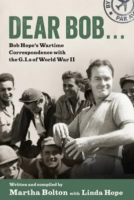 Cher Bob : La correspondance de Bob Hope avec les G.I.S. pendant la Seconde Guerre mondiale - Dear Bob: Bob Hope's Wartime Correspondence with the G.I.S of World War II