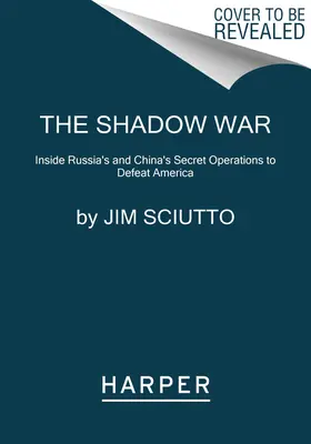 La guerre de l'ombre : les opérations secrètes de la Russie et de la Chine pour vaincre l'Amérique - The Shadow War: Inside Russia's and China's Secret Operations to Defeat America