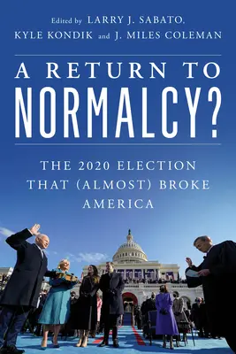 Un retour à la normale ? L'élection de 2020 qui a (presque) brisé l'Amérique - A Return to Normalcy?: The 2020 Election That (Almost) Broke America