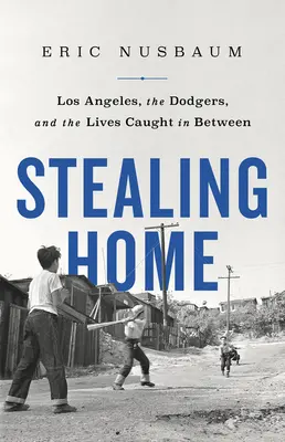 Stealing Home : Los Angeles, les Dodgers, et les vies prises entre deux feux - Stealing Home: Los Angeles, the Dodgers, and the Lives Caught in Between