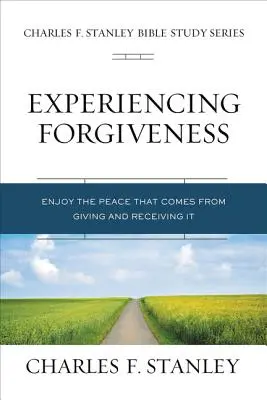 Faire l'expérience du pardon : Profiter de la paix en donnant et en recevant la grâce - Experiencing Forgiveness: Enjoy the Peace of Giving and Receiving Grace