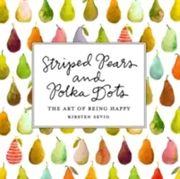 L'art d'être heureux : des poires rayées et des pois - Striped Pears and Polka Dots: The Art of Being Happy