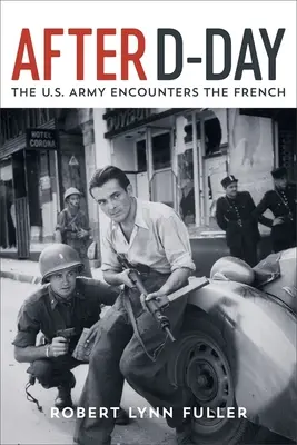 Après le jour J : l'armée américaine face aux Français - After D-Day: The U.S. Army Encounters the French