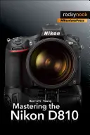 Maîtriser le Nikon D810 - Mastering the Nikon D810