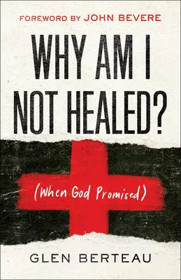 Pourquoi je ne suis pas guéri (Quand Dieu a promis) - Why Am I Not Healed?: (When God Promised)