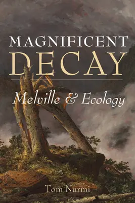 Magnifique décomposition : Melville et l'écologie - Magnificent Decay: Melville and Ecology